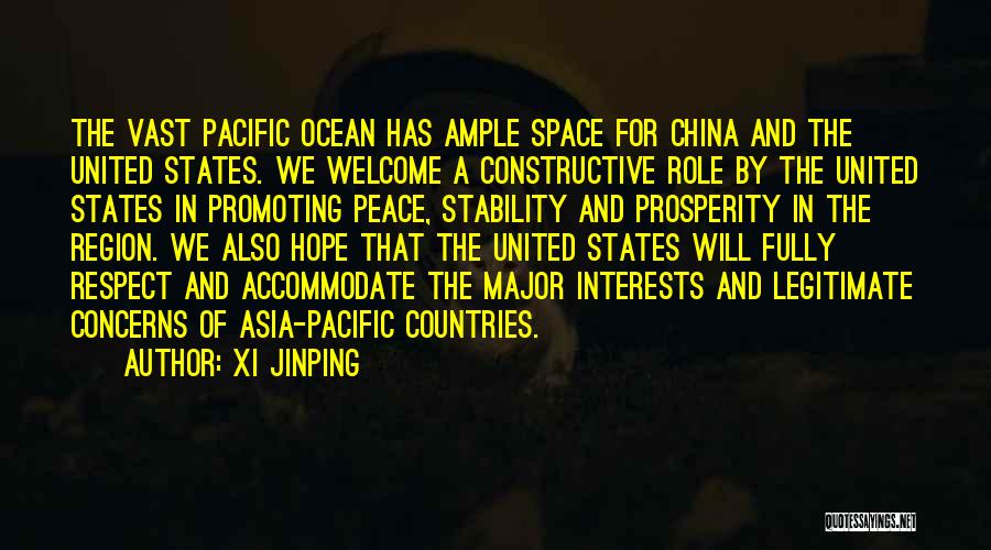 Xi Jinping Quotes: The Vast Pacific Ocean Has Ample Space For China And The United States. We Welcome A Constructive Role By The