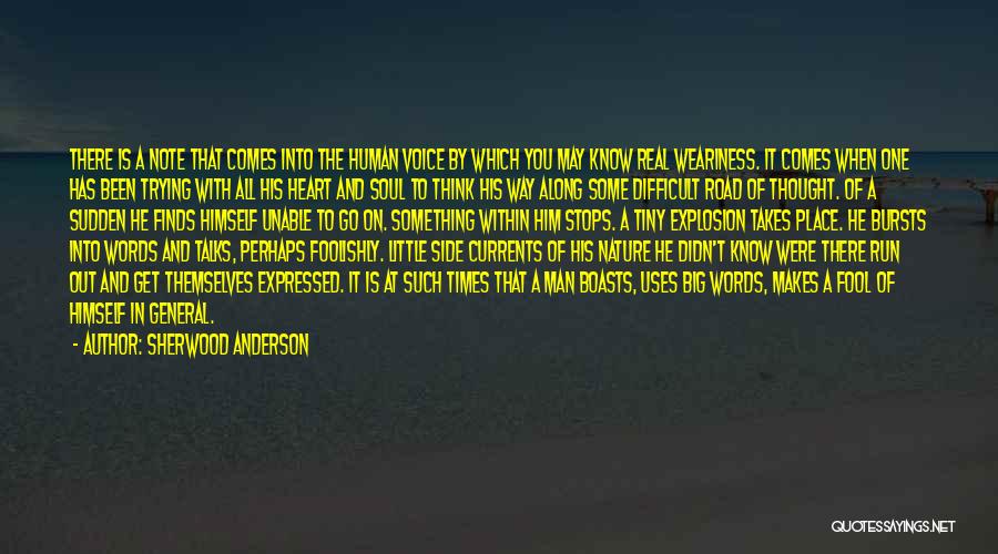 Sherwood Anderson Quotes: There Is A Note That Comes Into The Human Voice By Which You May Know Real Weariness. It Comes When