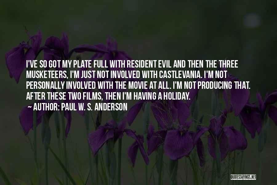 Paul W. S. Anderson Quotes: I've So Got My Plate Full With Resident Evil And Then The Three Musketeers, I'm Just Not Involved With Castlevania.