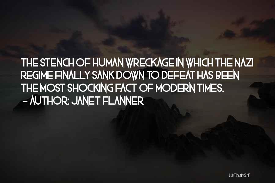 Janet Flanner Quotes: The Stench Of Human Wreckage In Which The Nazi Regime Finally Sank Down To Defeat Has Been The Most Shocking