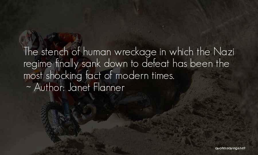 Janet Flanner Quotes: The Stench Of Human Wreckage In Which The Nazi Regime Finally Sank Down To Defeat Has Been The Most Shocking