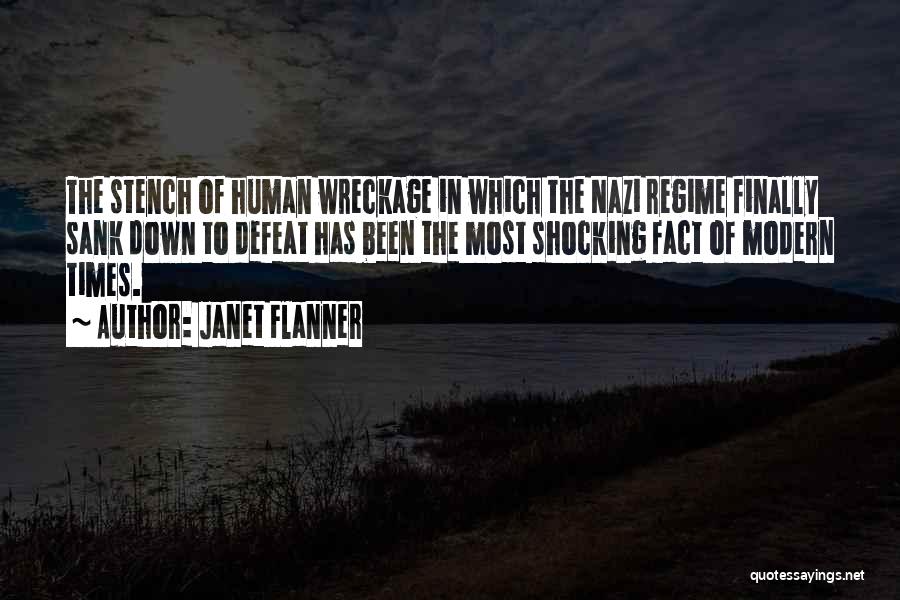 Janet Flanner Quotes: The Stench Of Human Wreckage In Which The Nazi Regime Finally Sank Down To Defeat Has Been The Most Shocking