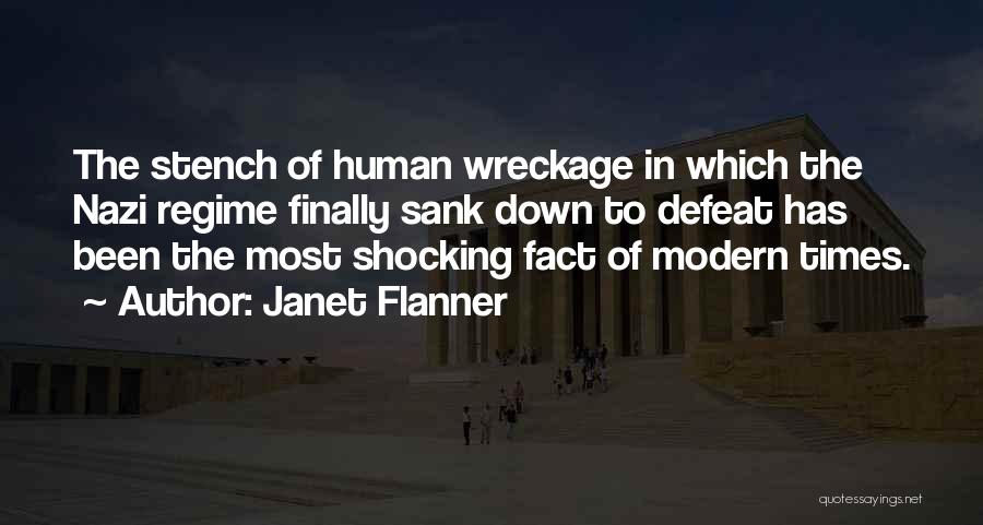 Janet Flanner Quotes: The Stench Of Human Wreckage In Which The Nazi Regime Finally Sank Down To Defeat Has Been The Most Shocking