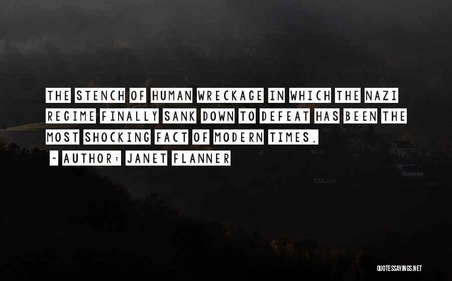 Janet Flanner Quotes: The Stench Of Human Wreckage In Which The Nazi Regime Finally Sank Down To Defeat Has Been The Most Shocking