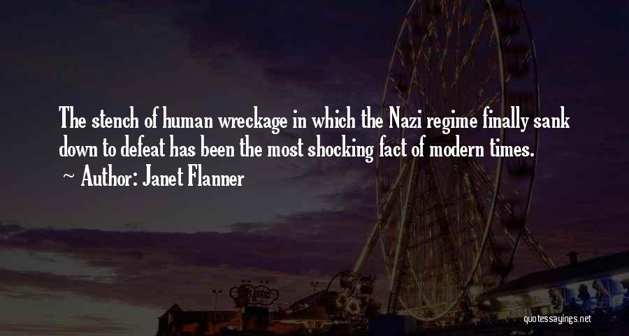 Janet Flanner Quotes: The Stench Of Human Wreckage In Which The Nazi Regime Finally Sank Down To Defeat Has Been The Most Shocking