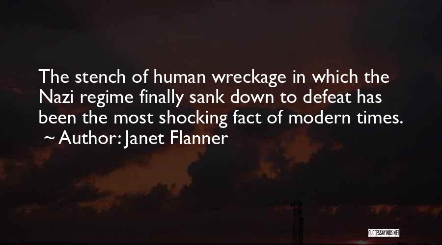 Janet Flanner Quotes: The Stench Of Human Wreckage In Which The Nazi Regime Finally Sank Down To Defeat Has Been The Most Shocking