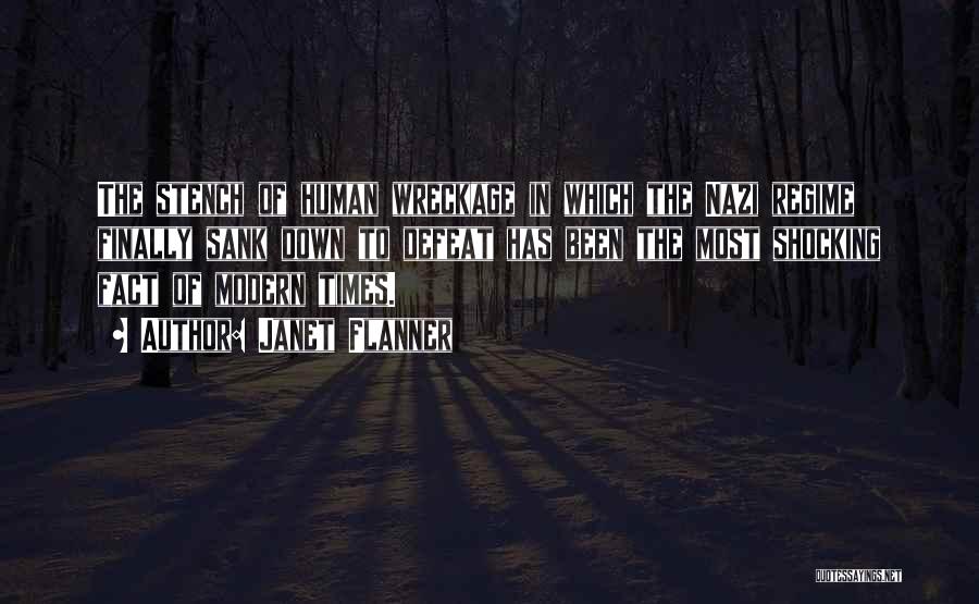 Janet Flanner Quotes: The Stench Of Human Wreckage In Which The Nazi Regime Finally Sank Down To Defeat Has Been The Most Shocking