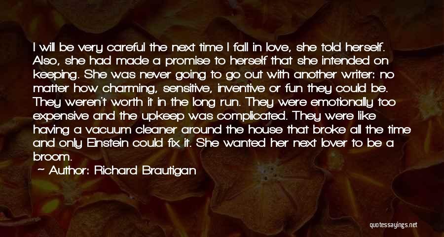 Richard Brautigan Quotes: I Will Be Very Careful The Next Time I Fall In Love, She Told Herself. Also, She Had Made A
