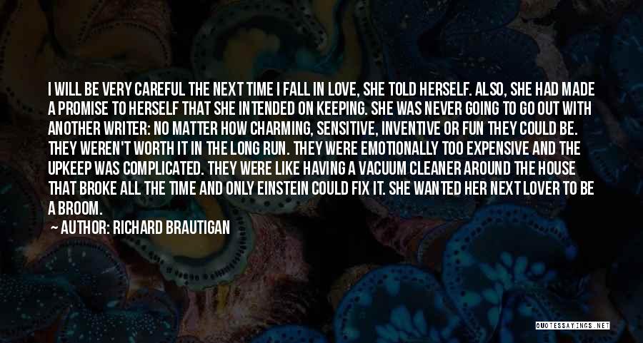 Richard Brautigan Quotes: I Will Be Very Careful The Next Time I Fall In Love, She Told Herself. Also, She Had Made A