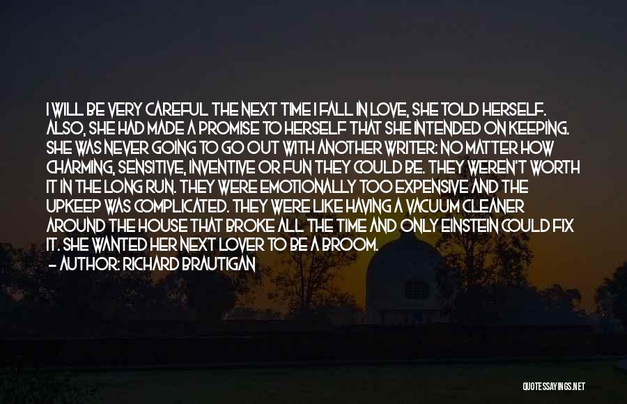 Richard Brautigan Quotes: I Will Be Very Careful The Next Time I Fall In Love, She Told Herself. Also, She Had Made A