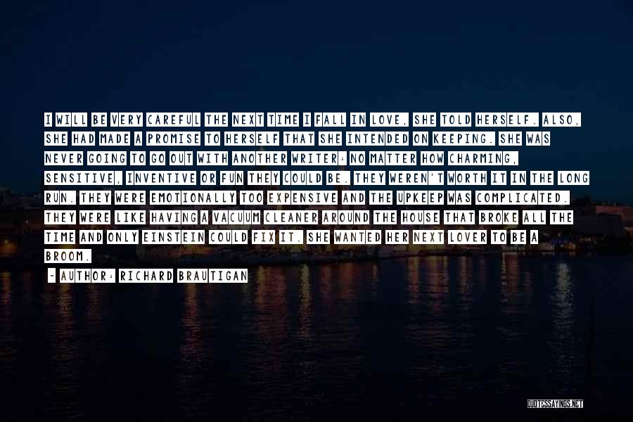 Richard Brautigan Quotes: I Will Be Very Careful The Next Time I Fall In Love, She Told Herself. Also, She Had Made A