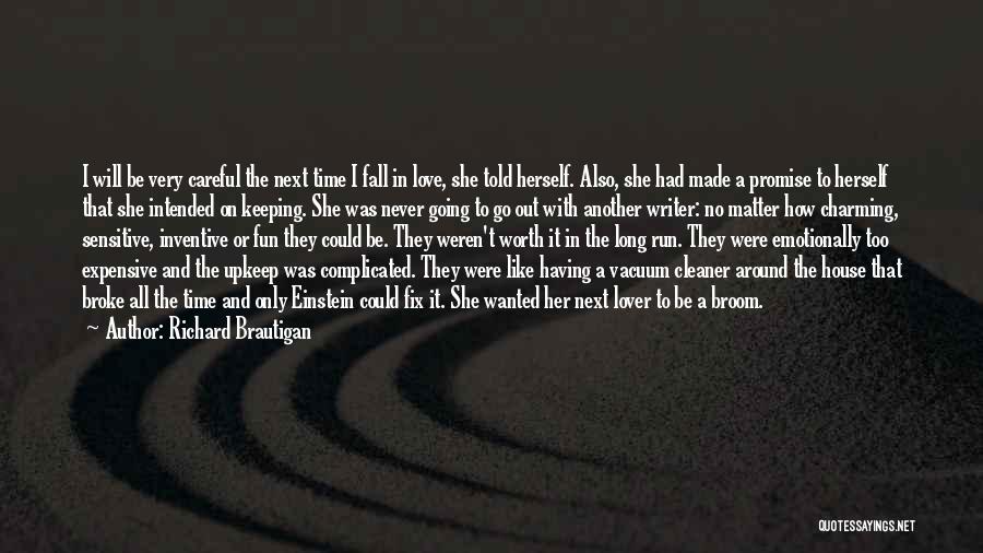 Richard Brautigan Quotes: I Will Be Very Careful The Next Time I Fall In Love, She Told Herself. Also, She Had Made A