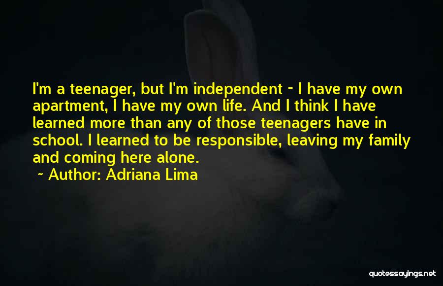 Adriana Lima Quotes: I'm A Teenager, But I'm Independent - I Have My Own Apartment, I Have My Own Life. And I Think