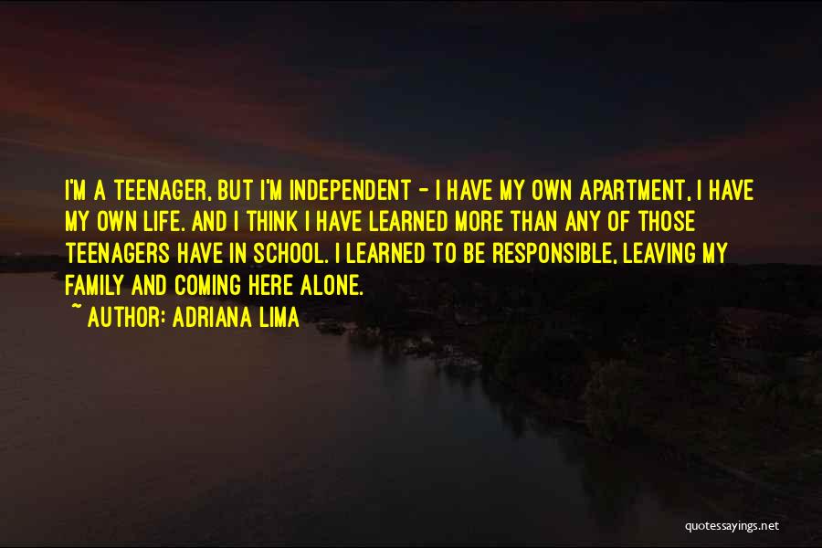 Adriana Lima Quotes: I'm A Teenager, But I'm Independent - I Have My Own Apartment, I Have My Own Life. And I Think