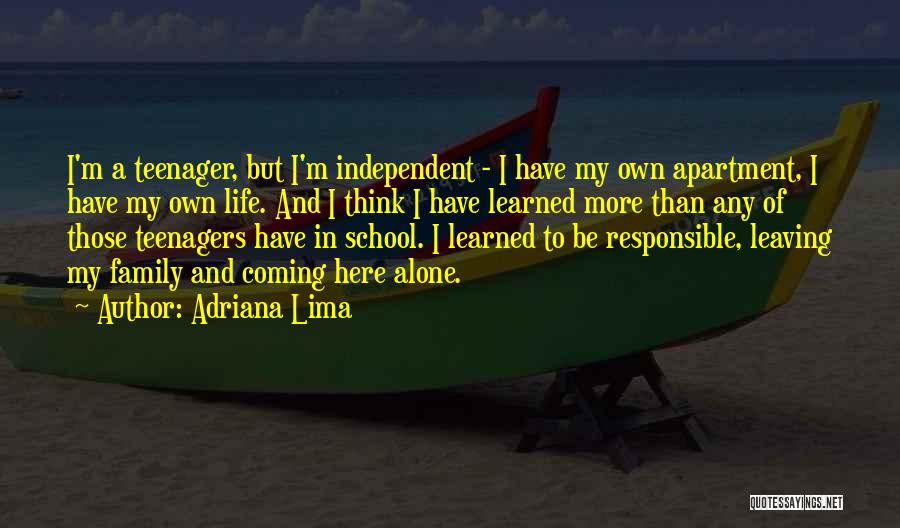 Adriana Lima Quotes: I'm A Teenager, But I'm Independent - I Have My Own Apartment, I Have My Own Life. And I Think