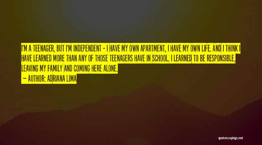Adriana Lima Quotes: I'm A Teenager, But I'm Independent - I Have My Own Apartment, I Have My Own Life. And I Think