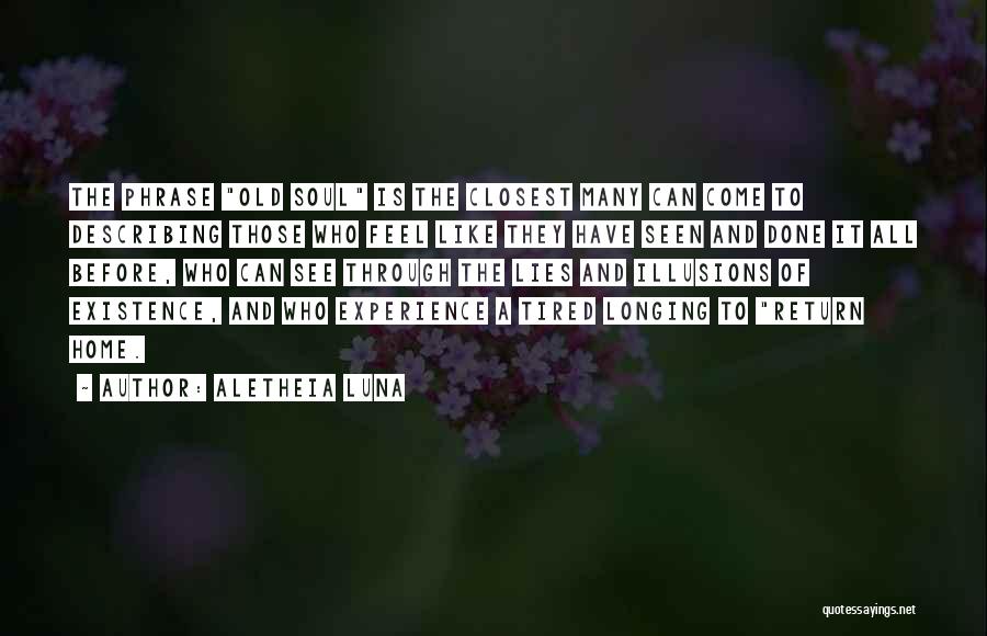 Aletheia Luna Quotes: The Phrase Old Soul Is The Closest Many Can Come To Describing Those Who Feel Like They Have Seen And
