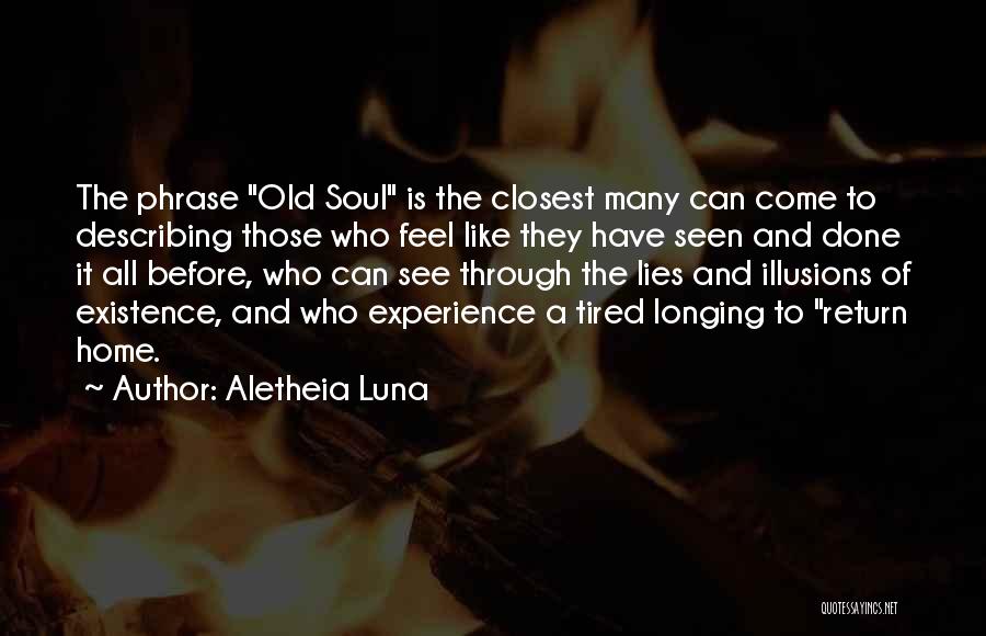 Aletheia Luna Quotes: The Phrase Old Soul Is The Closest Many Can Come To Describing Those Who Feel Like They Have Seen And