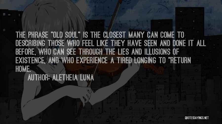 Aletheia Luna Quotes: The Phrase Old Soul Is The Closest Many Can Come To Describing Those Who Feel Like They Have Seen And