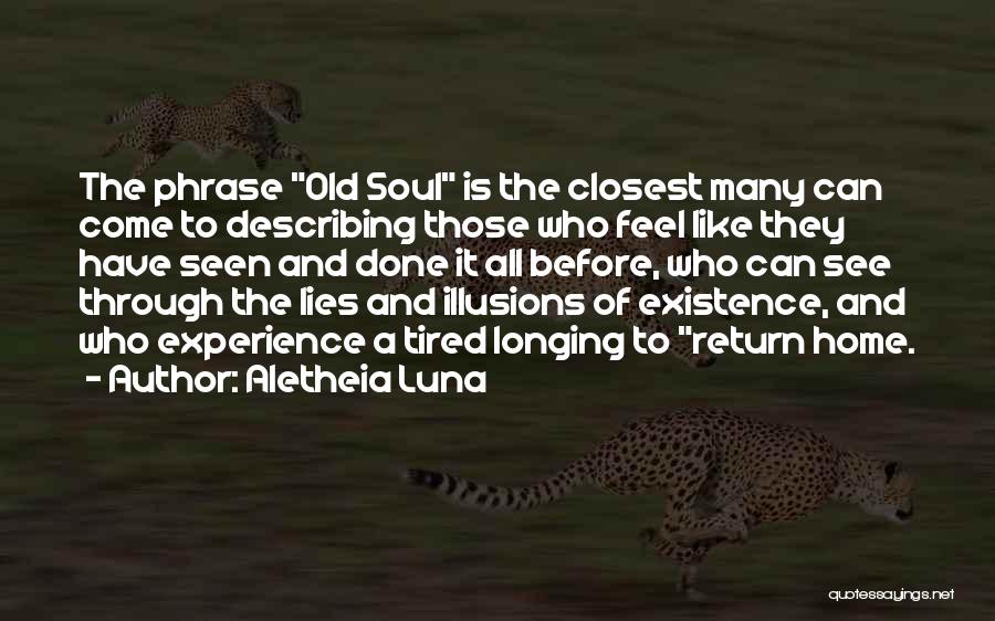 Aletheia Luna Quotes: The Phrase Old Soul Is The Closest Many Can Come To Describing Those Who Feel Like They Have Seen And