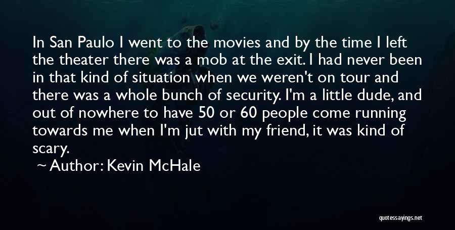 Kevin McHale Quotes: In San Paulo I Went To The Movies And By The Time I Left The Theater There Was A Mob