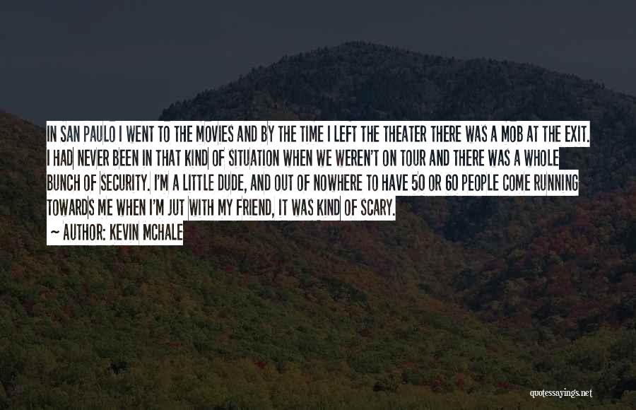 Kevin McHale Quotes: In San Paulo I Went To The Movies And By The Time I Left The Theater There Was A Mob
