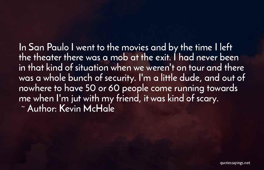 Kevin McHale Quotes: In San Paulo I Went To The Movies And By The Time I Left The Theater There Was A Mob