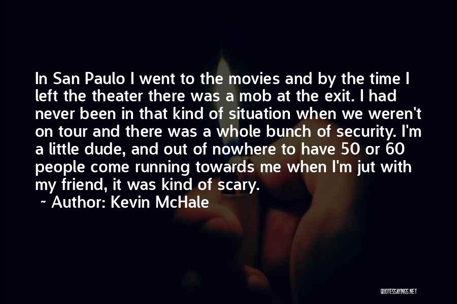 Kevin McHale Quotes: In San Paulo I Went To The Movies And By The Time I Left The Theater There Was A Mob