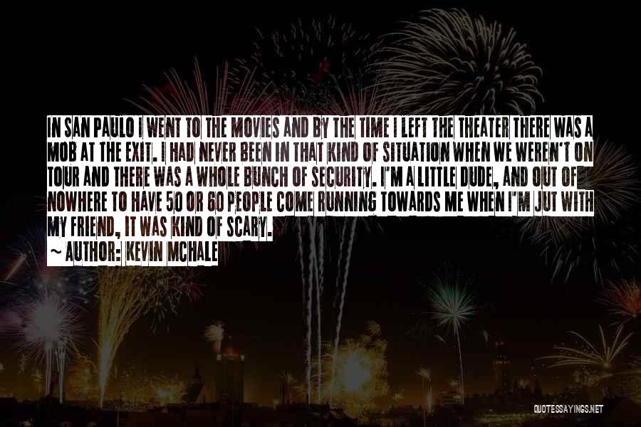 Kevin McHale Quotes: In San Paulo I Went To The Movies And By The Time I Left The Theater There Was A Mob
