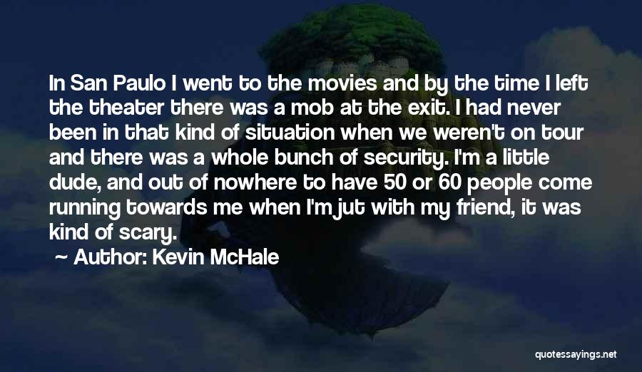 Kevin McHale Quotes: In San Paulo I Went To The Movies And By The Time I Left The Theater There Was A Mob