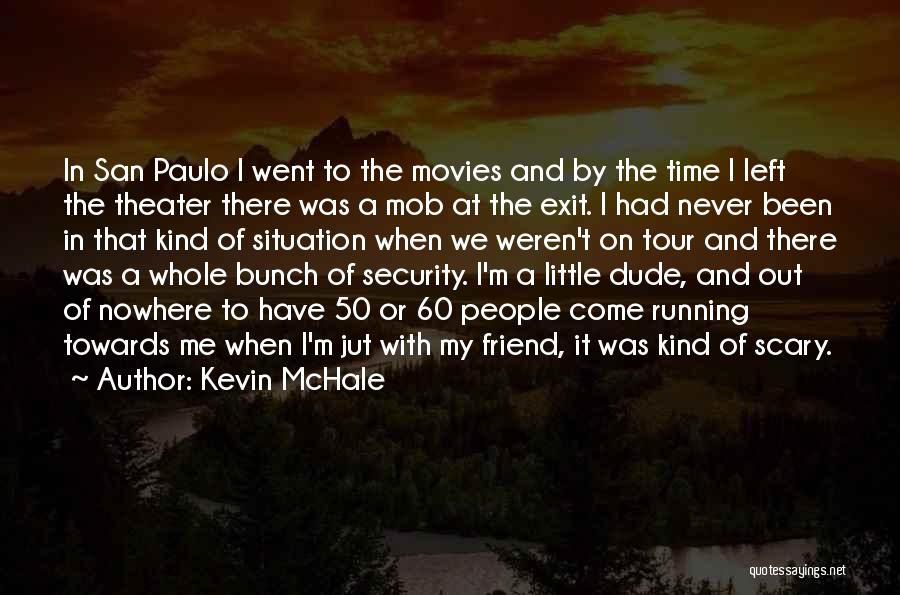Kevin McHale Quotes: In San Paulo I Went To The Movies And By The Time I Left The Theater There Was A Mob