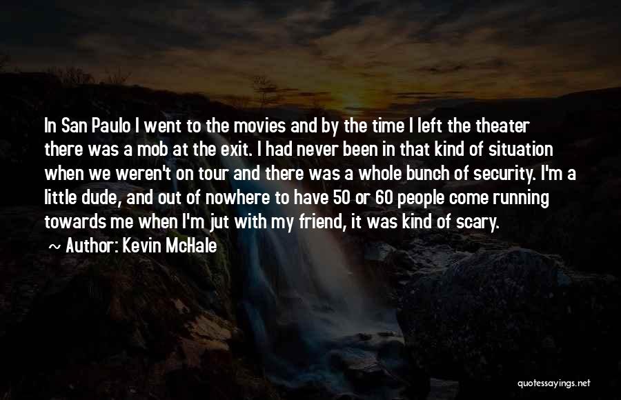 Kevin McHale Quotes: In San Paulo I Went To The Movies And By The Time I Left The Theater There Was A Mob