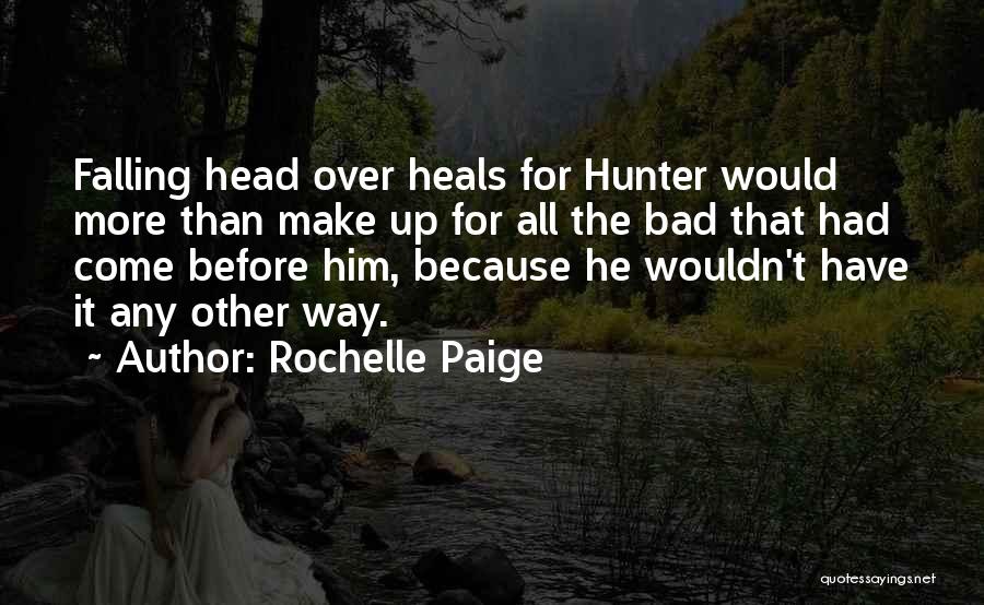 Rochelle Paige Quotes: Falling Head Over Heals For Hunter Would More Than Make Up For All The Bad That Had Come Before Him,