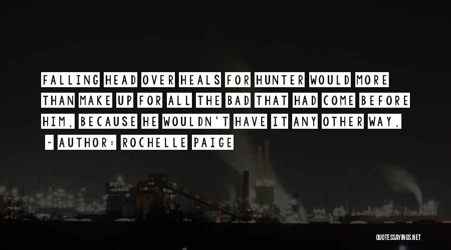 Rochelle Paige Quotes: Falling Head Over Heals For Hunter Would More Than Make Up For All The Bad That Had Come Before Him,