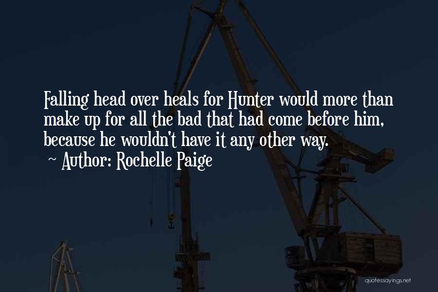 Rochelle Paige Quotes: Falling Head Over Heals For Hunter Would More Than Make Up For All The Bad That Had Come Before Him,