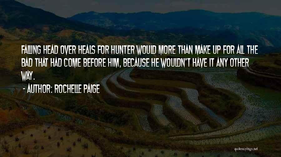 Rochelle Paige Quotes: Falling Head Over Heals For Hunter Would More Than Make Up For All The Bad That Had Come Before Him,