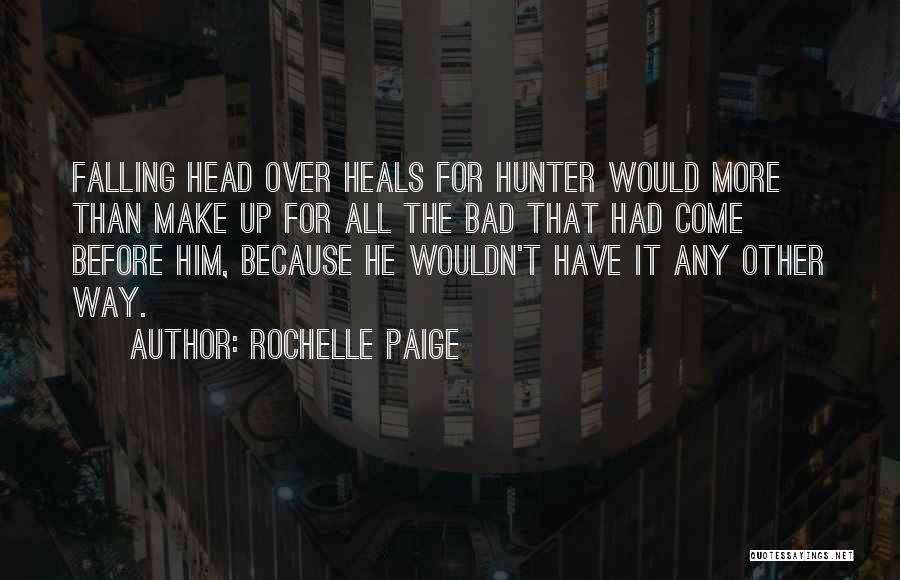 Rochelle Paige Quotes: Falling Head Over Heals For Hunter Would More Than Make Up For All The Bad That Had Come Before Him,