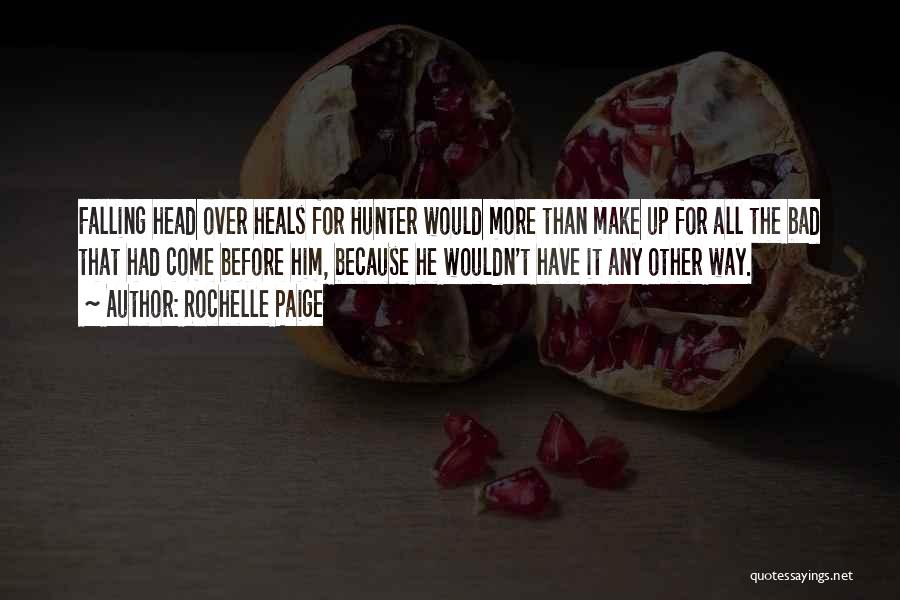 Rochelle Paige Quotes: Falling Head Over Heals For Hunter Would More Than Make Up For All The Bad That Had Come Before Him,