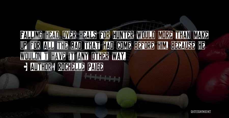 Rochelle Paige Quotes: Falling Head Over Heals For Hunter Would More Than Make Up For All The Bad That Had Come Before Him,