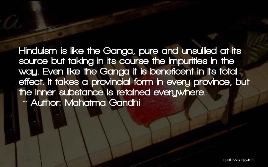 Mahatma Gandhi Quotes: Hinduism Is Like The Ganga, Pure And Unsullied At Its Source But Taking In Its Course The Impurities In The
