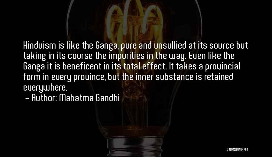 Mahatma Gandhi Quotes: Hinduism Is Like The Ganga, Pure And Unsullied At Its Source But Taking In Its Course The Impurities In The