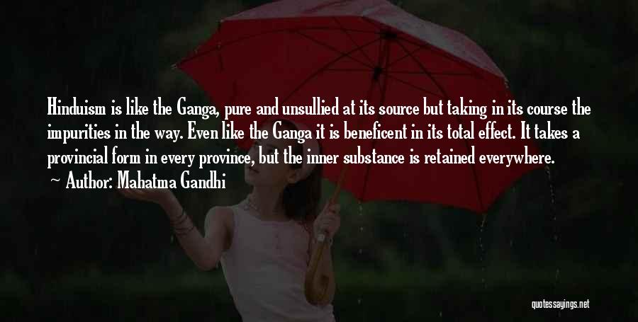 Mahatma Gandhi Quotes: Hinduism Is Like The Ganga, Pure And Unsullied At Its Source But Taking In Its Course The Impurities In The