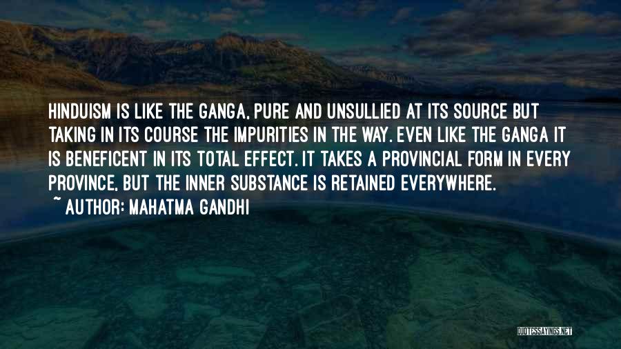 Mahatma Gandhi Quotes: Hinduism Is Like The Ganga, Pure And Unsullied At Its Source But Taking In Its Course The Impurities In The