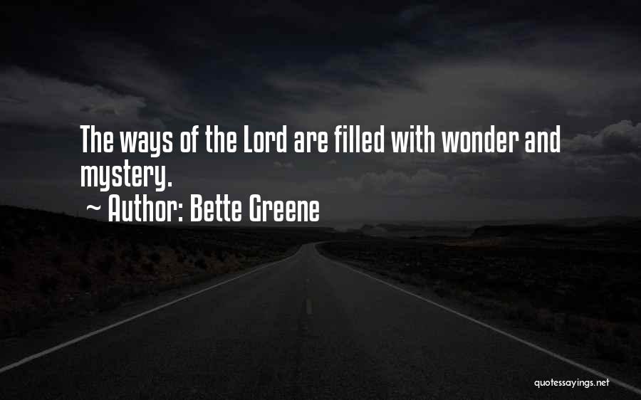 Bette Greene Quotes: The Ways Of The Lord Are Filled With Wonder And Mystery.