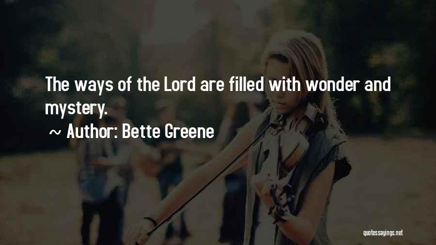 Bette Greene Quotes: The Ways Of The Lord Are Filled With Wonder And Mystery.