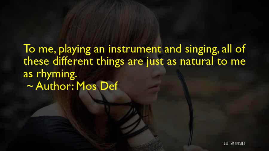 Mos Def Quotes: To Me, Playing An Instrument And Singing, All Of These Different Things Are Just As Natural To Me As Rhyming.