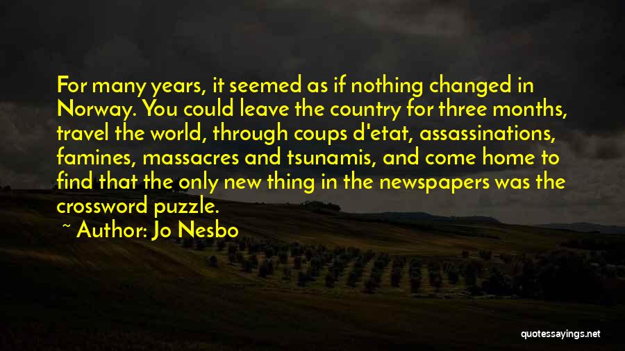 Jo Nesbo Quotes: For Many Years, It Seemed As If Nothing Changed In Norway. You Could Leave The Country For Three Months, Travel