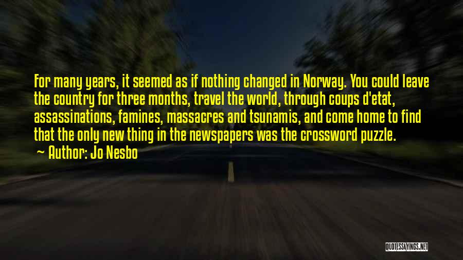 Jo Nesbo Quotes: For Many Years, It Seemed As If Nothing Changed In Norway. You Could Leave The Country For Three Months, Travel