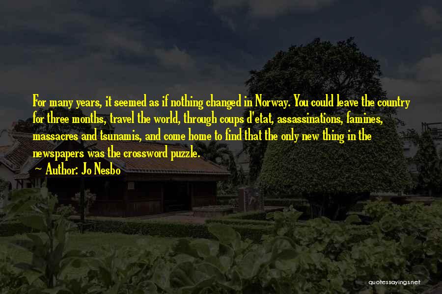 Jo Nesbo Quotes: For Many Years, It Seemed As If Nothing Changed In Norway. You Could Leave The Country For Three Months, Travel