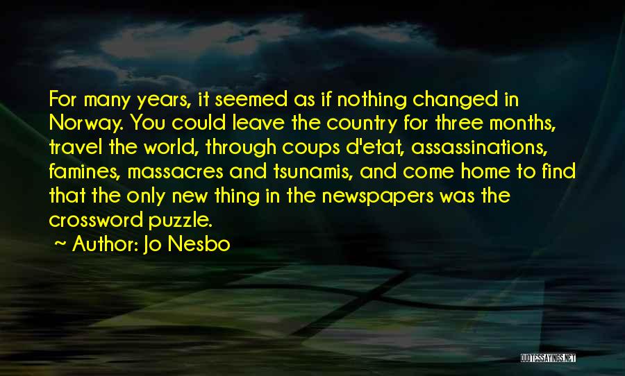 Jo Nesbo Quotes: For Many Years, It Seemed As If Nothing Changed In Norway. You Could Leave The Country For Three Months, Travel